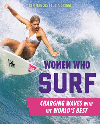 Women Who Surf - Ben Marcus, Lucia Griggi