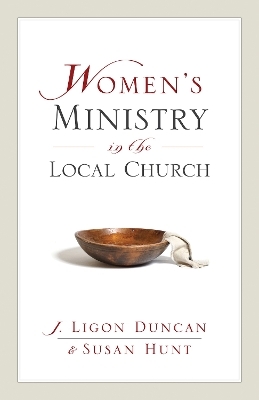 Women's Ministry in the Local Church - Ligon Duncan, Susan Hunt