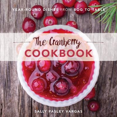 The Cranberry Cookbook - Sally Pasley Vargas