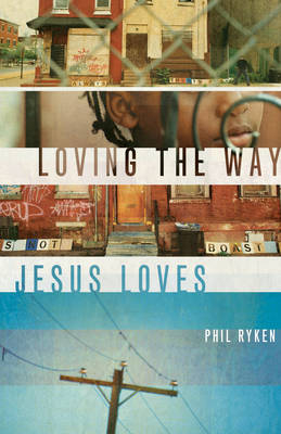 Loving the Way Jesus Loves - Philip Graham Ryken