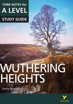 Wuthering Heights: York Notes for A-level - everything you need to study and prepare for the 2025 and 2026 exams - Claire Steele