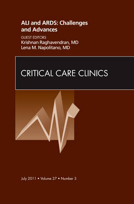 ALI and ARDS: Challenges and Advances, An Issue of Critical Care Clinics - Lena M. Napolitano, Krishnan Raghavendran