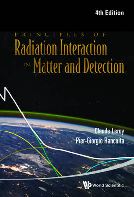 Principles Of Radiation Interaction In Matter And Detection (4th Edition) - Pier-Giorgio Rancoita, Claude Leroy