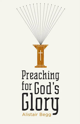 Preaching for God's Glory - Alistair Begg