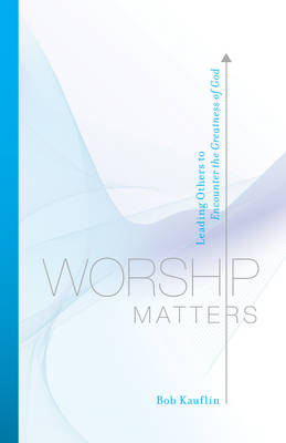 Worship Matters - Bob Kauflin