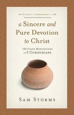 A Sincere and Pure Devotion to Christ, Volume 1 - Sam Storms
