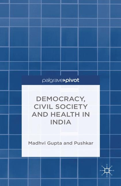 Democracy, Civil Society and Health in India - Madhavi Gupta,  Pushkar