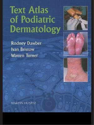 Text Atlas of Podiatric Dermatology - Rodney Dawber, Ivan Bristow, Warren Turner