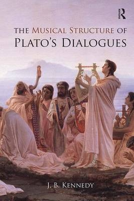 The Musical Structure of Plato's Dialogues - J.B. Kennedy