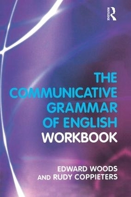 The Communicative Grammar of English Workbook - Edward . Woods, Rudy Coppieters