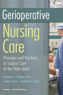 Gerioperative Nursing Care - Raelene V. Shippee-Rice, Susan Fetzer, Jennifer V. Long, Alexandra Armitage