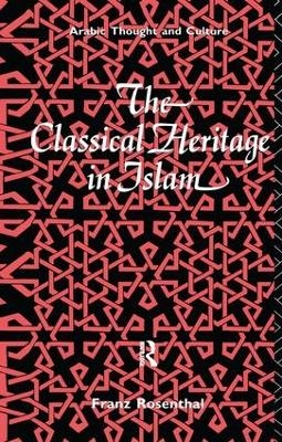 The Classical Heritage in Islam - Franz Rosenthal