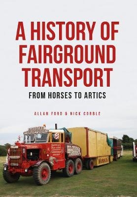 A History of Fairground Transport - Allan Ford, Nick Corble