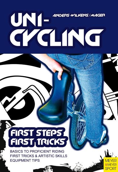 Unicycling : First Steps – First Tricks - Andreas Anders-Wilkens, Robert F. Mager
