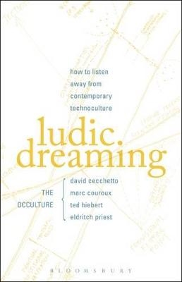 Ludic Dreaming - David Cecchetto, Marc Couroux, Ted Hiebert, eldritch Priest