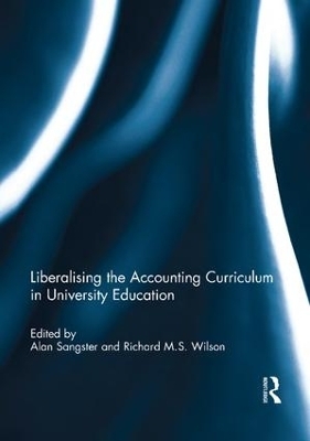 Liberalising the Accounting Curriculum in University Education - Alan Sangster, Richard M.S. Wilson