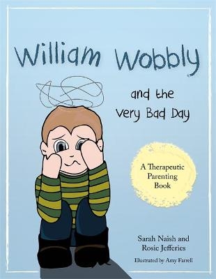 William Wobbly and the Very Bad Day - Sarah Naish, Rosie Jefferies