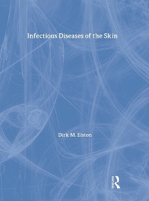 Infectious Diseases of the Skin - Dirk Elston