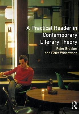 A Practical Reader in Contemporary Literary Theory - Peter Brooker, Peter Widdowson