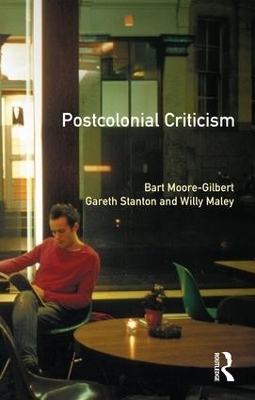 Postcolonial Criticism - Bart Moore-Gilbert, Gareth Stanton, Willy Maley