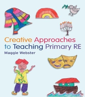 Creative Approaches to Teaching Primary RE - Maggie Webster