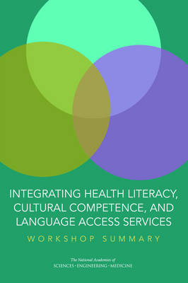 Integrating Health Literacy, Cultural Competence, and Language Access Services - Engineering National Academies of Sciences  and Medicine,  Health and Medicine Division,  Board on Population Health and Public Health Practice,  Roundtable on Health Literacy