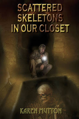 Scattered Skeletons in Our Closet - Karen Mutton