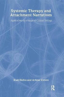 Systemic Therapy and Attachment Narratives - Arlene Vetere, Rudi Dallos