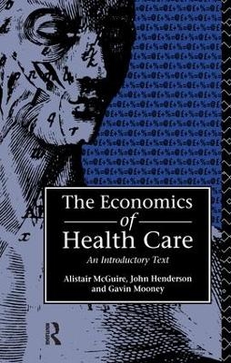 Economics of Health Care - John Henderson, Alastair Mcguire, Gavin Mooney