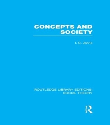 Concepts and Society (RLE Social Theory) - Ian C. Jarvie