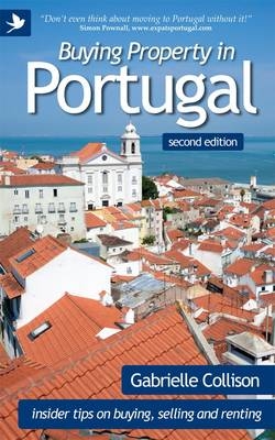 Buying Property in Portugal (second Edition) - Insider Tips for Buying, Selling and Renting - Gabrielle Collison