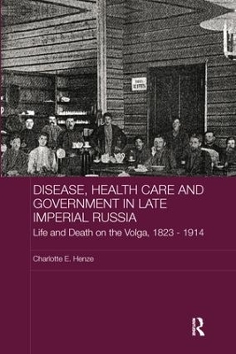 Disease, Health Care and Government in Late Imperial Russia - Charlotte E. Henze