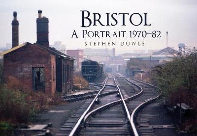 Bristol A Portrait 1970-82 - Stephen Dowle