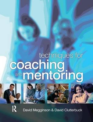 Techniques for Coaching and Mentoring - David Megginson, David Clutterbuck