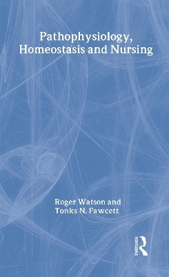 Pathophysiology, Homeostasis and Nursing - Tonks Fawcett, Roger Watson