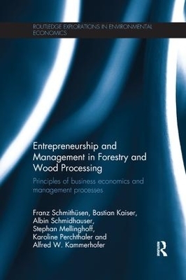 Entrepreneurship and Management in Forestry and Wood Processing - Franz Schmithüsen, Bastian Kaiser, Albin Schmidhauser, Stephan Mellinghoff, Karoline Perchthaler