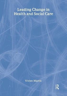 Leading Change in Health and Social Care - Vivien Martin