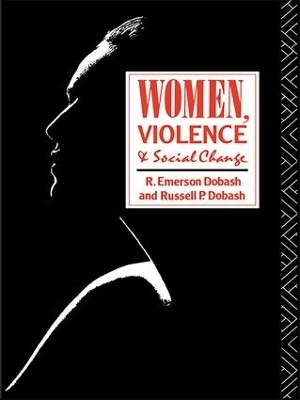 Women, Violence and Social Change - R. Emerson Dobash, Russell P. Dobash