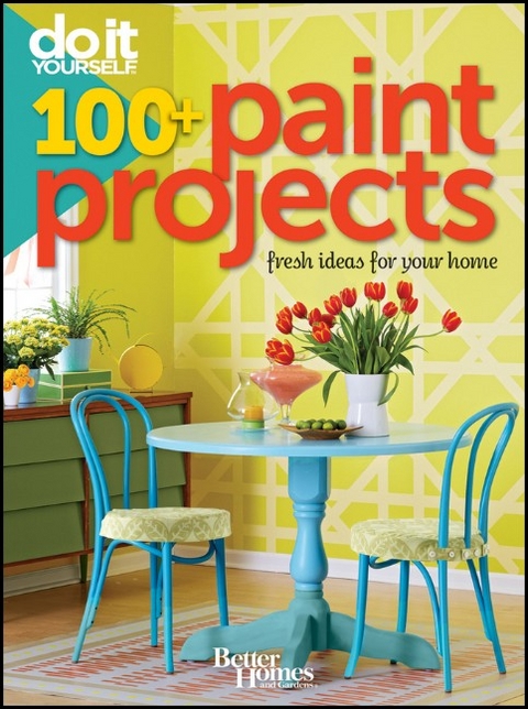 Do It Yourself 100 Paint Projects: Better Homes and Gardens -  Better Homes &  Gardens