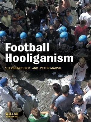 Football Hooliganism - Steve Frosdick, Peter Marsh