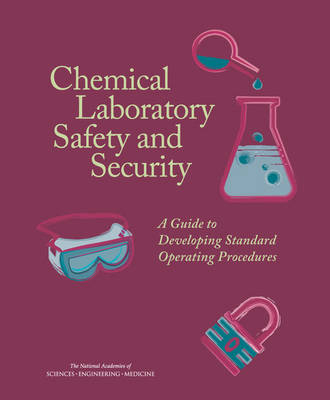 Chemical Laboratory Safety and Security - Engineering National Academies of Sciences  and Medicine,  Division on Earth and Life Studies,  Board on Chemical Sciences and Technology,  Committee on Chemical Management Toolkit Expansion: Standard Operating Procedures