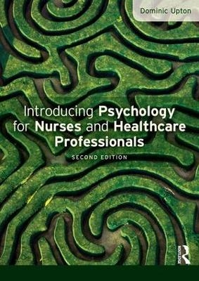 Introducing Psychology for Nurses and Healthcare Professionals - Dominic Upton