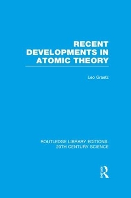 Recent Developments in Atomic Theory - Leo Graetz