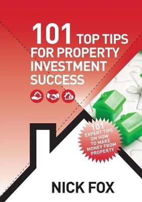 101 Top Tips for Property Investment Success - Nick Fox