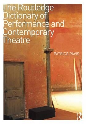 The Routledge Dictionary of Performance and Contemporary Theatre - Patrice Pavis