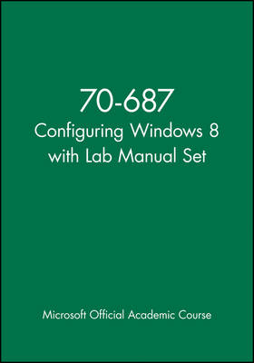 70-687 Configuring Windows 8 with Lab Manual Set -  Microsoft Official Academic Course