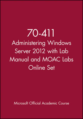 70-411 Administering Windows Server 2012 with Lab Manual and MOAC Labs Online Set -  Microsoft Official Academic Course