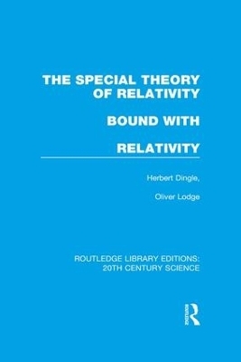 The Special Theory of Relativity bound with Relativity: A Very Elementary Exposition - Herbert Dingle, Sir Oliver Lodge