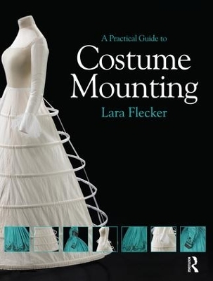 A Practical Guide to Costume Mounting - Lara Flecker