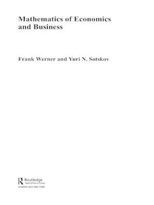 Mathematics of Economics and Business - Frank Werner, Yuri N. Sotskov